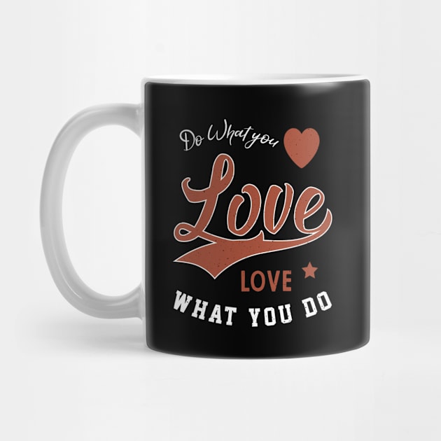 Do What you Love Love what you do by Diogo Calheiros